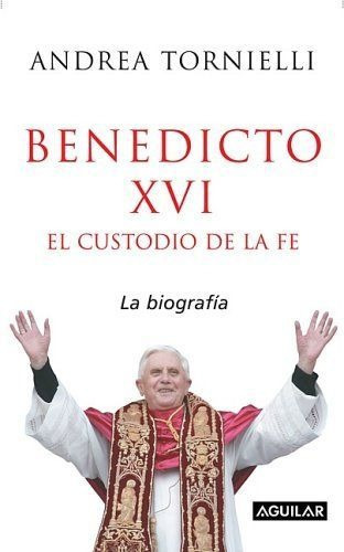 LIBRO BENEDICTO XVI. EL CUSTODIO DE LA FE ANDREA TORNIELLI - 1
