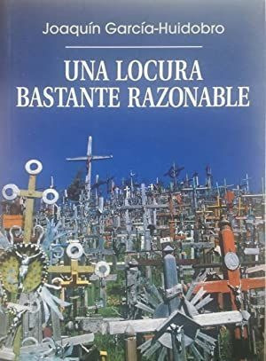 LIBRO UNA LOCURA BASTANTE RAZONABLE JOAQUÍN GARCÍA-HUIDOBRO - 1