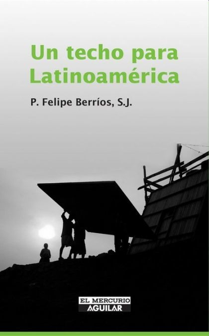 LIBRO UN TECHO PARA LATINOAMÉRICA FELIPE BERRIOS - 1