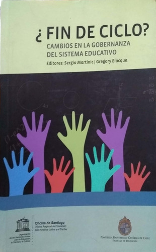 LIBRO ¿FIN DE CICLO? CAMBIOS EN LA GOBERNANZA DEL SISTEMA EDUCATI SERGIO MARTINIC - 1