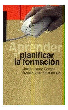 LIBRO APRENDER A PLANIFICAR LA FORMACIÓN JORDI LÓPEZ CAMPS ISAURA LEAL FERNÁNDEZ - 1