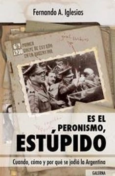 LIBRO ES EL PERONISMO, ESTUPIDO FERNANDO A. IGLESIAS - 1