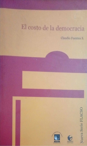 LIBRO EL COSTO DE LA DEMOCRACIA CLAUDIO FUENTES - 1