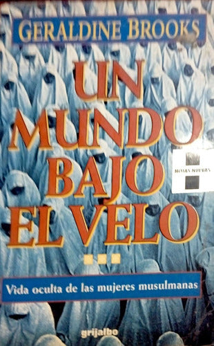 LIBRO UN MUNDO BAJO EL VELO VIDA OCULTA DE LAS MUJERES MUSULMANA GERALDINE BROOKS - 1