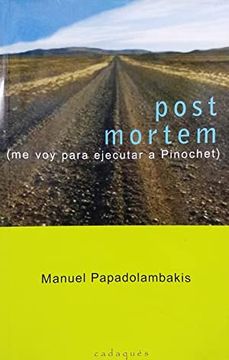 LIBRO POST MORTEM: ME VOY PARA EJECUTAR A PINOCHET MANUEL PAPADOLAMBAKIS, MANOLES PAPADOLAMPAKES - 1