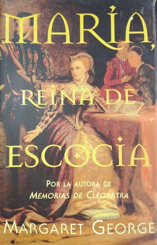 LIBRO MARÍA, REINA DE ESCOCIA MARGARET GEORGE - 1