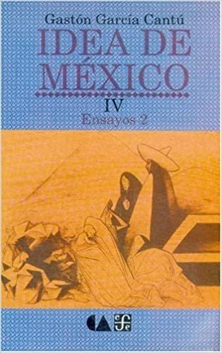 LIBRO DE HISTORIA Y HUMANIDADES IDEA DE MÉXICO IV GASTÓN GARCÍA CANTÚ - 1