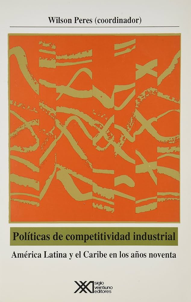 LIBRO POLÍTICAS DE COMPETIVIDAD INDUSTRIAL AMÉRICA LATINA Y EL CARIBE EN LOS AÑOS NOVENTA PERES - 1