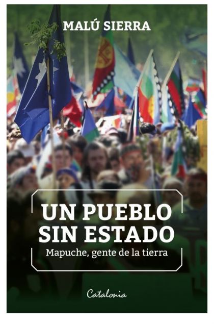 LIBRO DE HISTORIA Y HUMANIDADES UN PUEBLO SIN ESTADO MAPUCHE GENTE DE LA TIERRA MALÚ SIERRA - 1