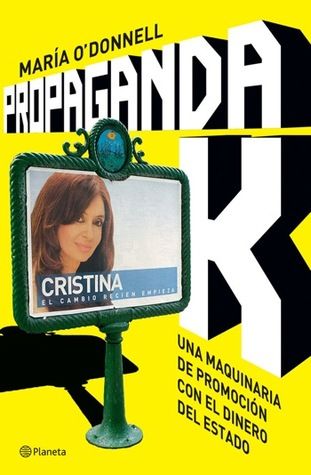 LIBRO PROPAGANDA K UNA MAQUINARIA DE PROMOCIÓN CON EL DINERO DEL ESTADO MARÍA O'DONNELL - 1