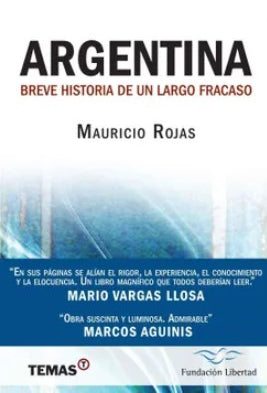 LIBRO ARGENTINA: BREVE HISTORIA DE UN LARGO FRACASO MAURICIO ROJAS - 1