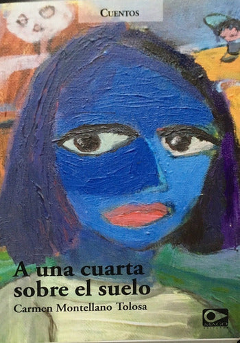 LIBRO A UNA CUARTA SOBRE EL SUELO CARMEN MONTELLANO TOLOSA - 1