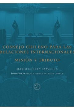LIBRO CONSEJO CHILENO PARA LAS RELACIONES INTERNACIONALES MARIO CORREA SAAVEDRA - 1