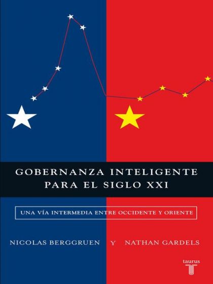 LIBRO GOBERNANZA INTELIGENTE PARA EL SIGLO XXI NICOLAS BERGGRUEN Y NATHAN GARDELS - 1