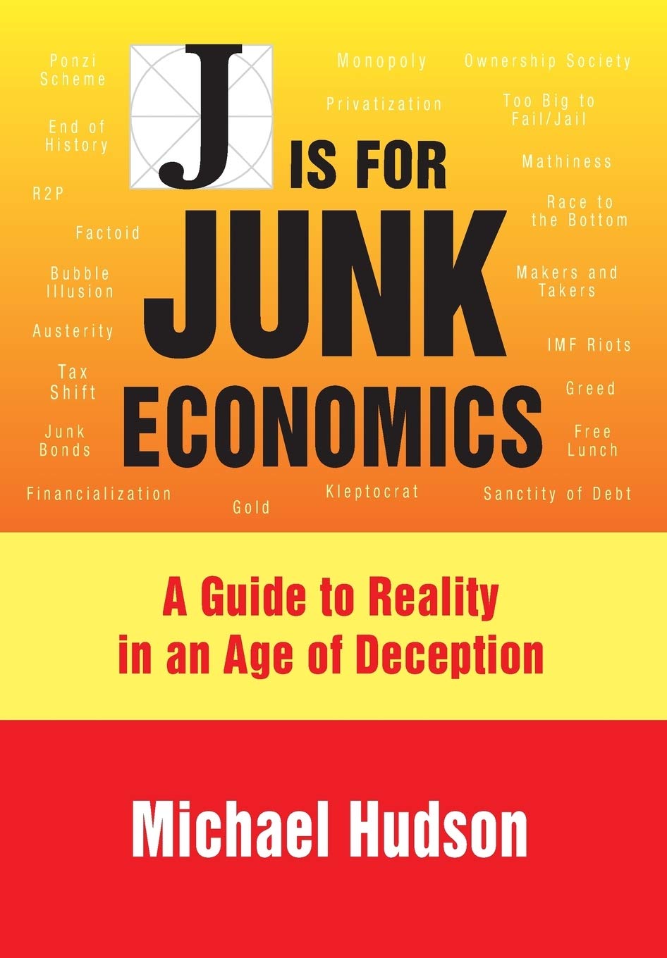 J IS FOR JUNK ECONOMICS: A GUIDE TO REALITY IN AN AGE OF DECEPTION - 1