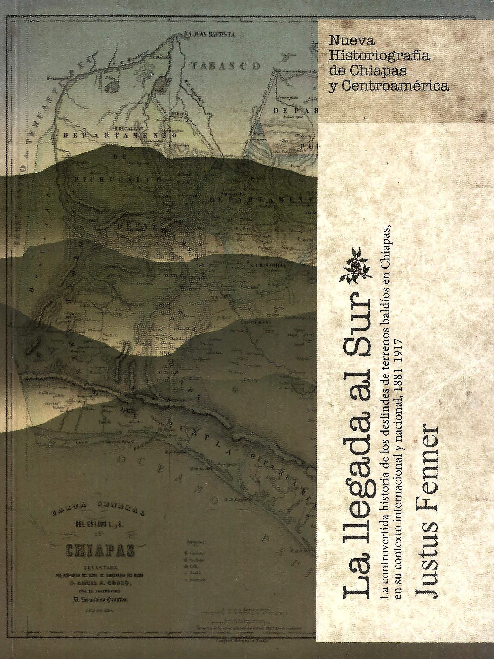 LA LLEGADA AL SUR: LA CONTROVERTIDA HISTORIA DE LOS DESLINDES DE TERRENOS BALDÍOS EN CHIAPAS, MÉXICO - 1