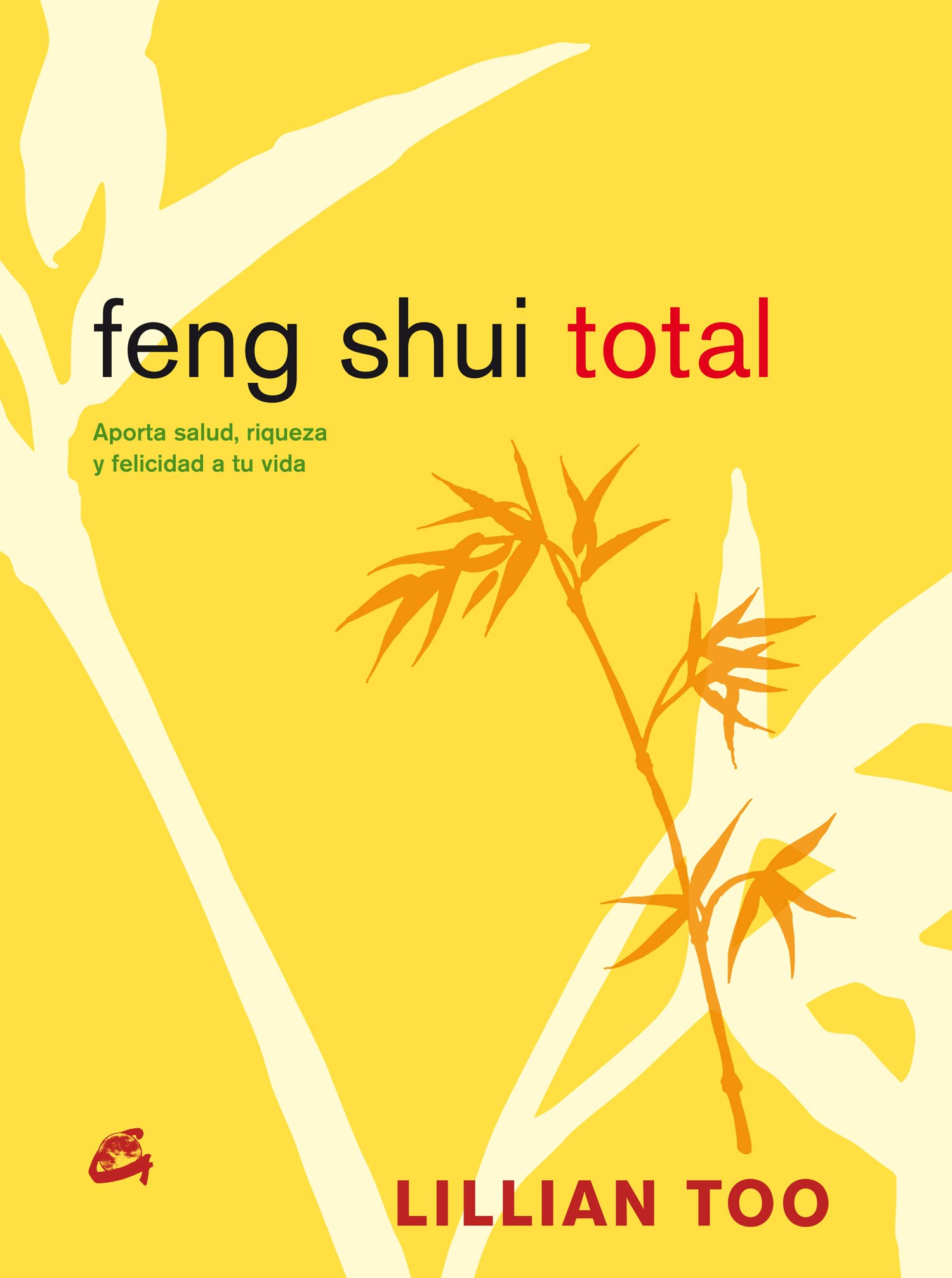 FENG SHUI TOTAL: APORTA SALUD, RIQUEZA Y FELICIDAD A TU VIDA - 1