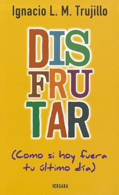 DISFRUTAR (COMO SI FUERA HOY TU ULTIMO DIA) - 1
