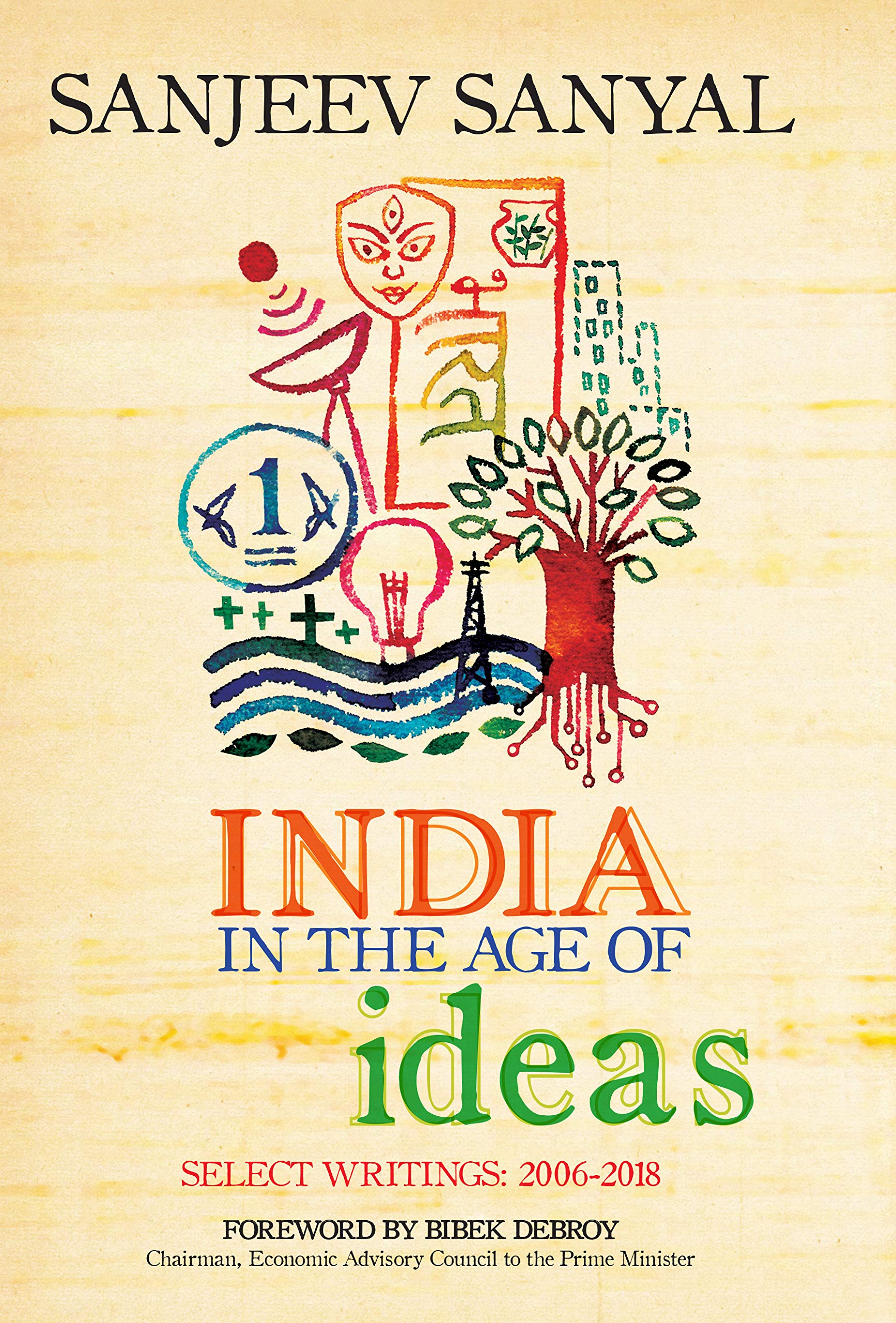 INDIA IN THE AGE OF IDEAS : SELECT WRITINGS: 2006-2018 - 1
