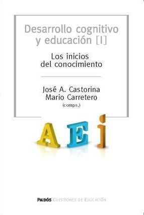 DESARROLLO COGNITIVO Y EDUCACION I. LOS INICIOS DEL CONOCIMIENTO - 1