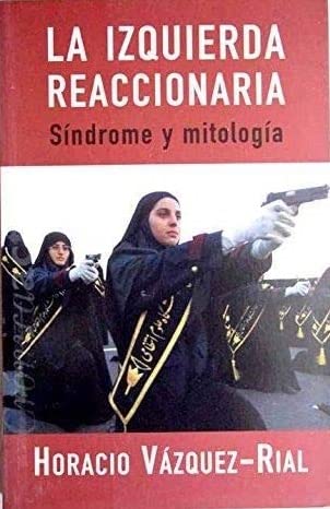 LA IZQUIERDA REACCIONARIA: SÍNDROME Y MITOLOGIA - 1