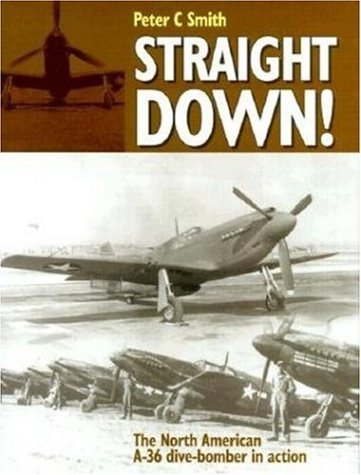 STRAIGHT DOWN!: THE NORTH AMERICAN A-36 DIVE-BOMBER IN ACTION - 1