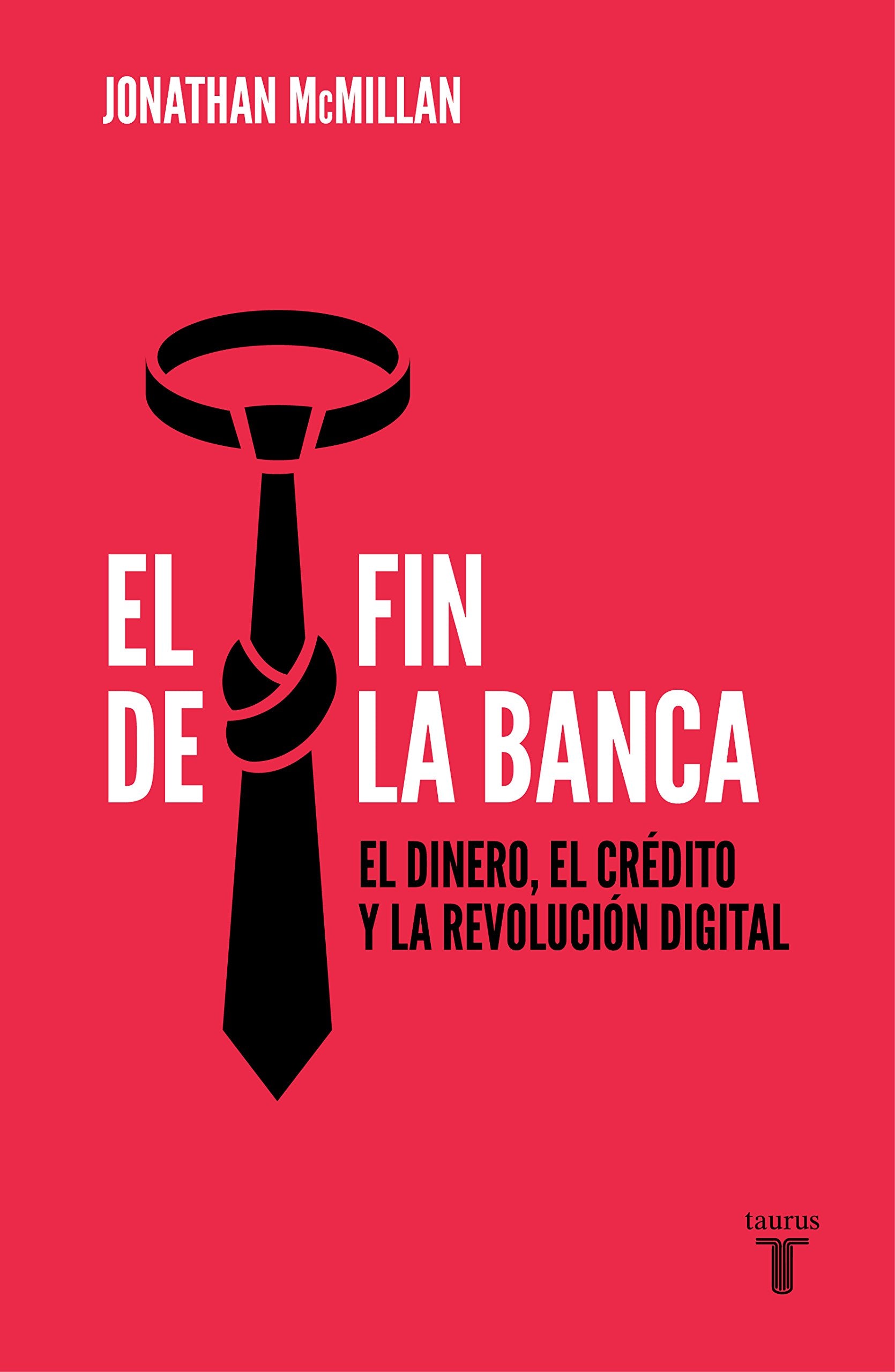 EL FIN DE LA BANCA: EL DINERO, EL CRÉDITO Y LA REVOLUCIÓN DIGITAL - 1