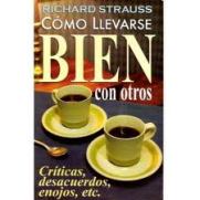 CRITICAS, DESACUERDOS, ENOJOS, ETC.: COMO LLEVARSE BIEN CON OTROS - 1
