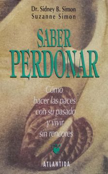 SABER PERDONAR. CÓMO HACER LAS PACES CON SU PASADO Y VIVIR SIN RENCORES - 1
