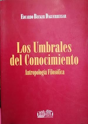 LOS UMBRALES DEL CONOCIMIENTO. ANTROPOLOGÍA FILOSÓFICA - 1