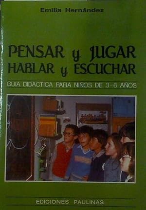 PENSAR Y JUGAR, HABLAR Y ESCUCHAR: GUÍA DIDÁCTICA PARA NIÑOS DE 3-6 AÑOS - 1