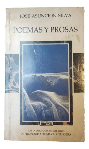 POEMAS Y PROSAS / A PROPOSITO DE JOSE ASUNCION SILVA Y SU OBRA - 1