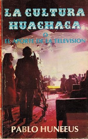 CULTURA HUACHACA, LA (O EL APORTE DE LA TELEVISIÓN) - 1