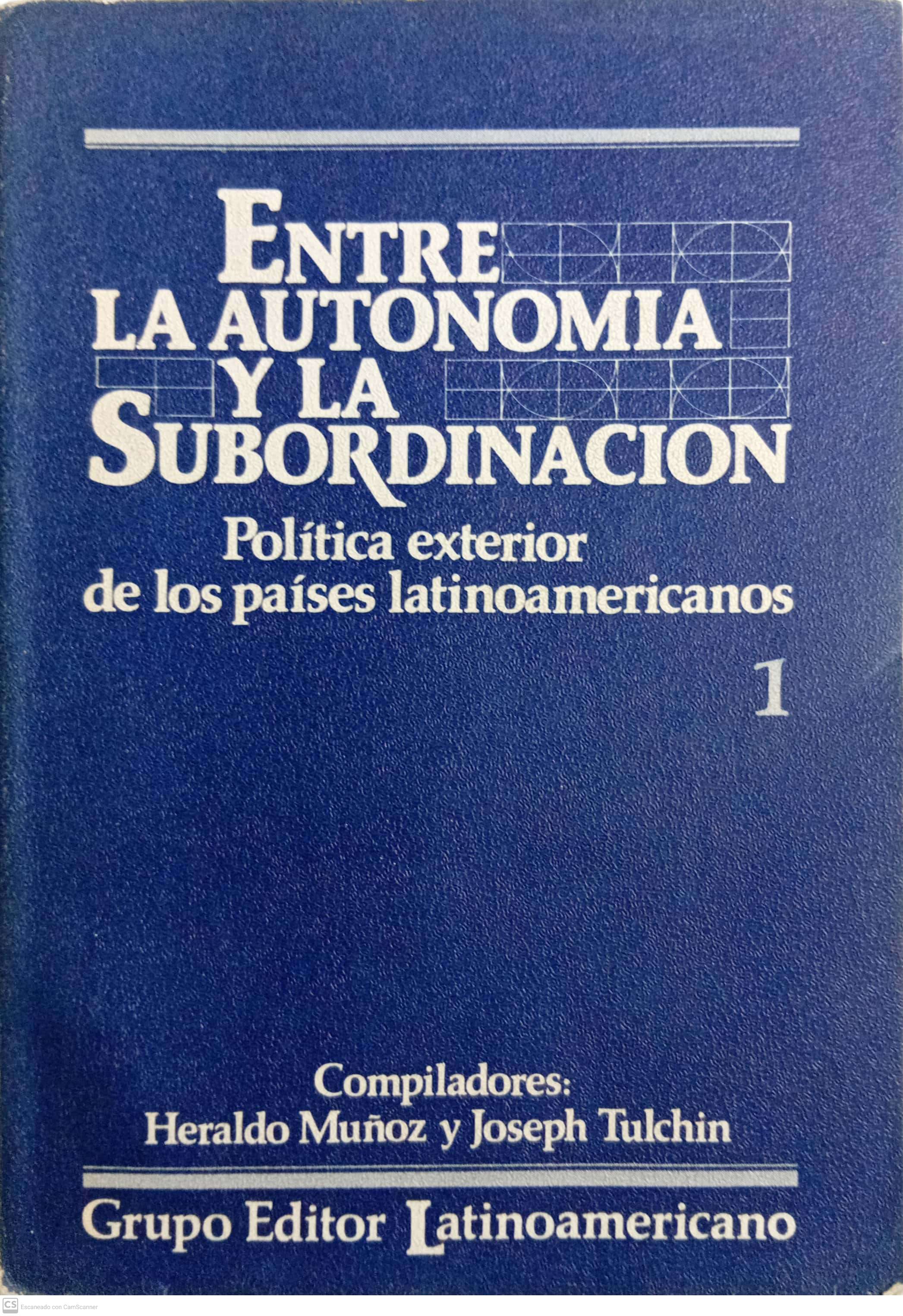 ENTRE LA AUTONOMÍA Y LA SUBORDINACIÓN: POLÍTICA EXTERIOR DE LOS PAÍSES LATINOAMERICANOS - 1