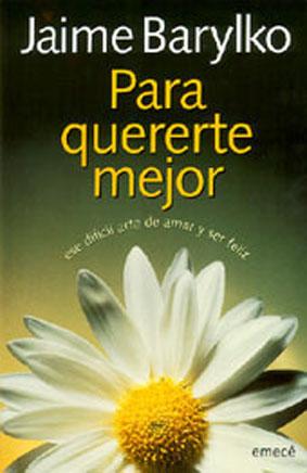 PARA QUERERTE MEJOR: ESE DIFÍCIL ARTE DE AMAR Y SER FELIZ. - 1