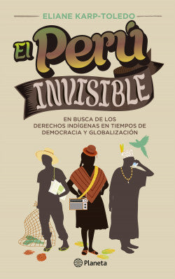 EL PERÚ INVISIBLE: EN BUSCA DE LOS DERECHOS INDÍGENAS EN TIEMPOS DE DEMOCRACIA Y GLOBALIZACIÓN - 1