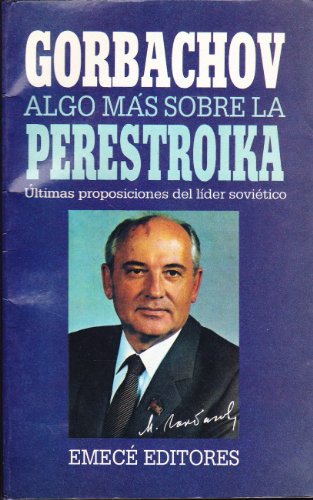 GORBACHOV ALGO MAS SOBRE LA PERESTROIKA (ULTIMAS PROPOSICIONES DEL LIDER SOVIETICO) - 1