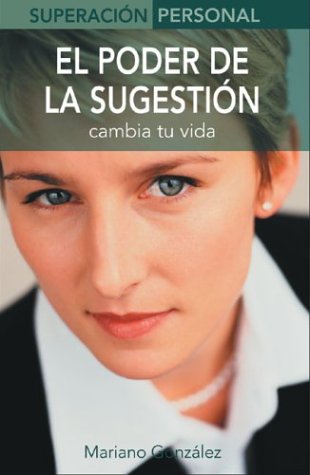 EL PODER DE LA SUGESTIÓN: CAMBIA TU VIDA (SUPERACIÓN PERSONAL SERIES) - 1