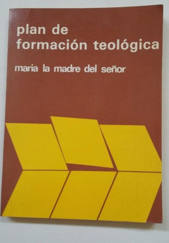 PLAN DE FORMACIÓN TEOLÓGICA. MARÍA LA MADRE DEL SEÑOR (ENSAYO DE MARIOLOGÍA) - 1