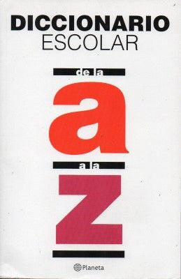DICCIONARIO ESCOLAR DE LA A A LA Z - 1