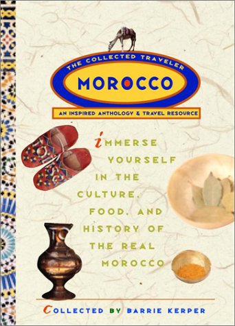 MOROCCO: THE COLLECTED TRAVELER: AN INSPIRED ANTHOLOGY AND TRAVEL RESOURCE - 1