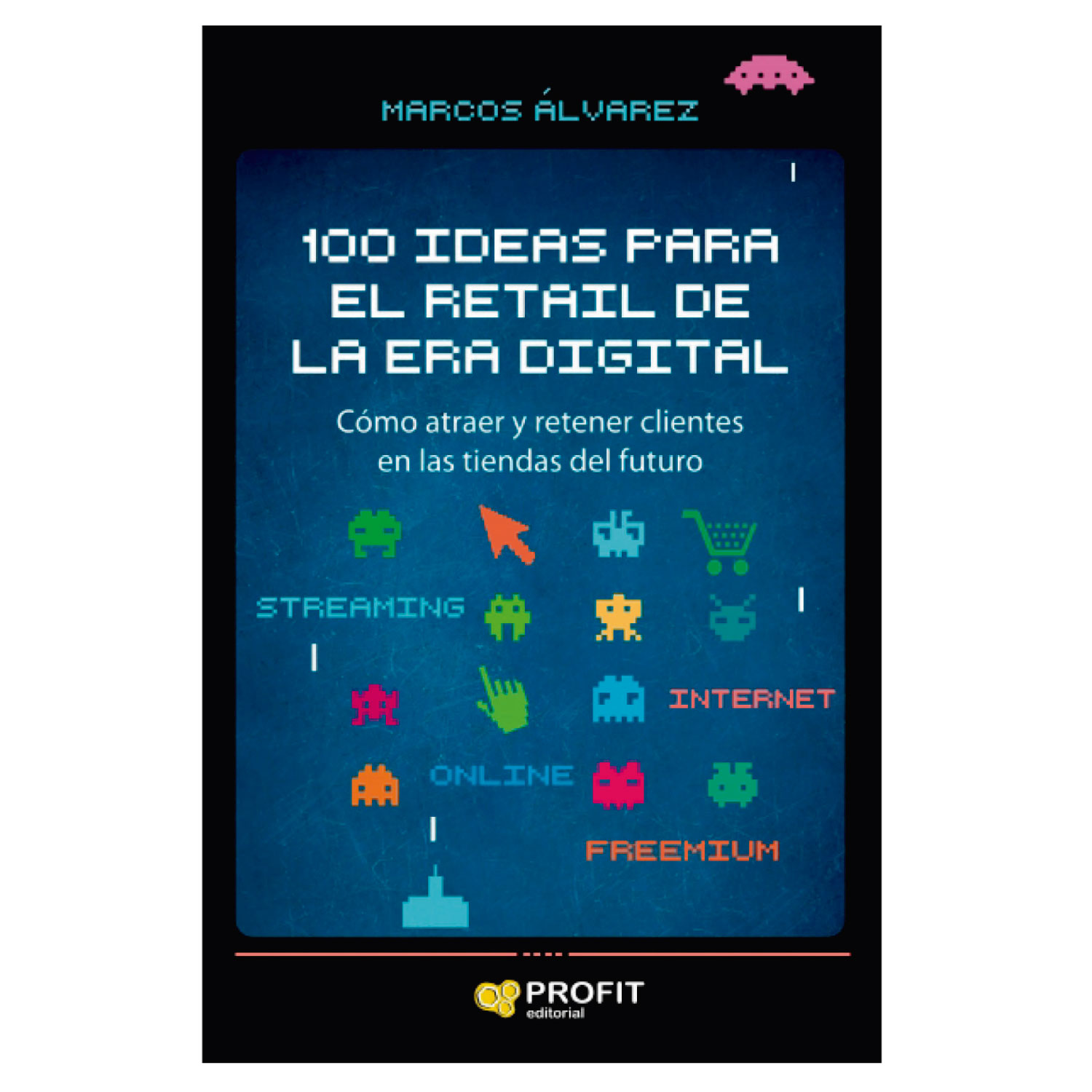 LIBRO 100 IDEAS PARA EL RETAIL DE LA ERA DIGITAL MARCOS ALVAREZ OROZCO - 1