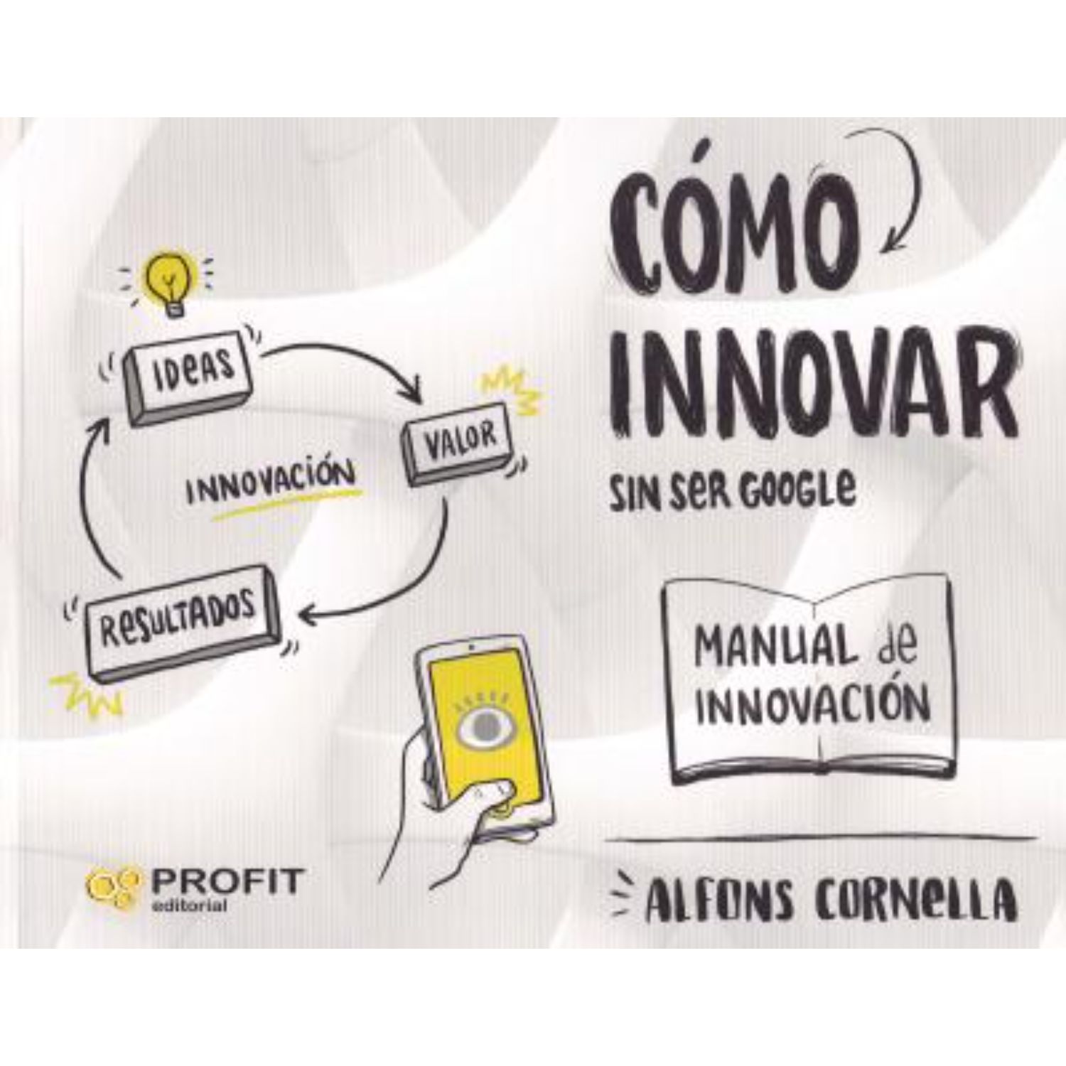 LIBRO COMO INNOVAR… SIN SER GOOGLE ALFONS CORNELLA - 1