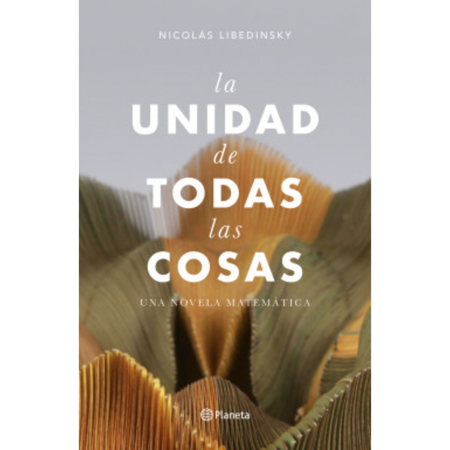 LIBRO LA UNIDAD DE TODAS LAS COSAS - LIBEDINSKY, NICOLÁS - 1