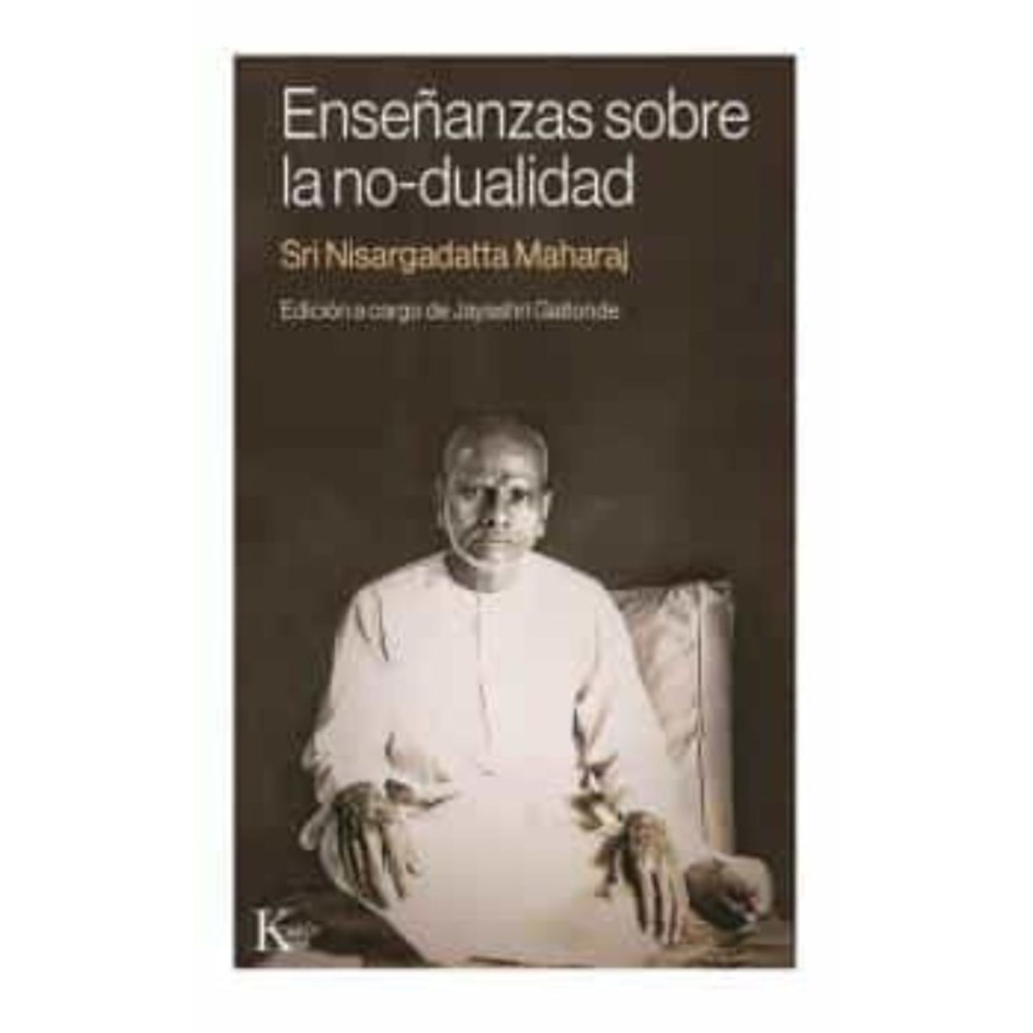 LIBRO DE HISTORIA Y HUMANIDADES ENSEÑANZAS SOBRE LA NO-DUALIDAD NISARGADATTA MAHARAJ, SRI - 1