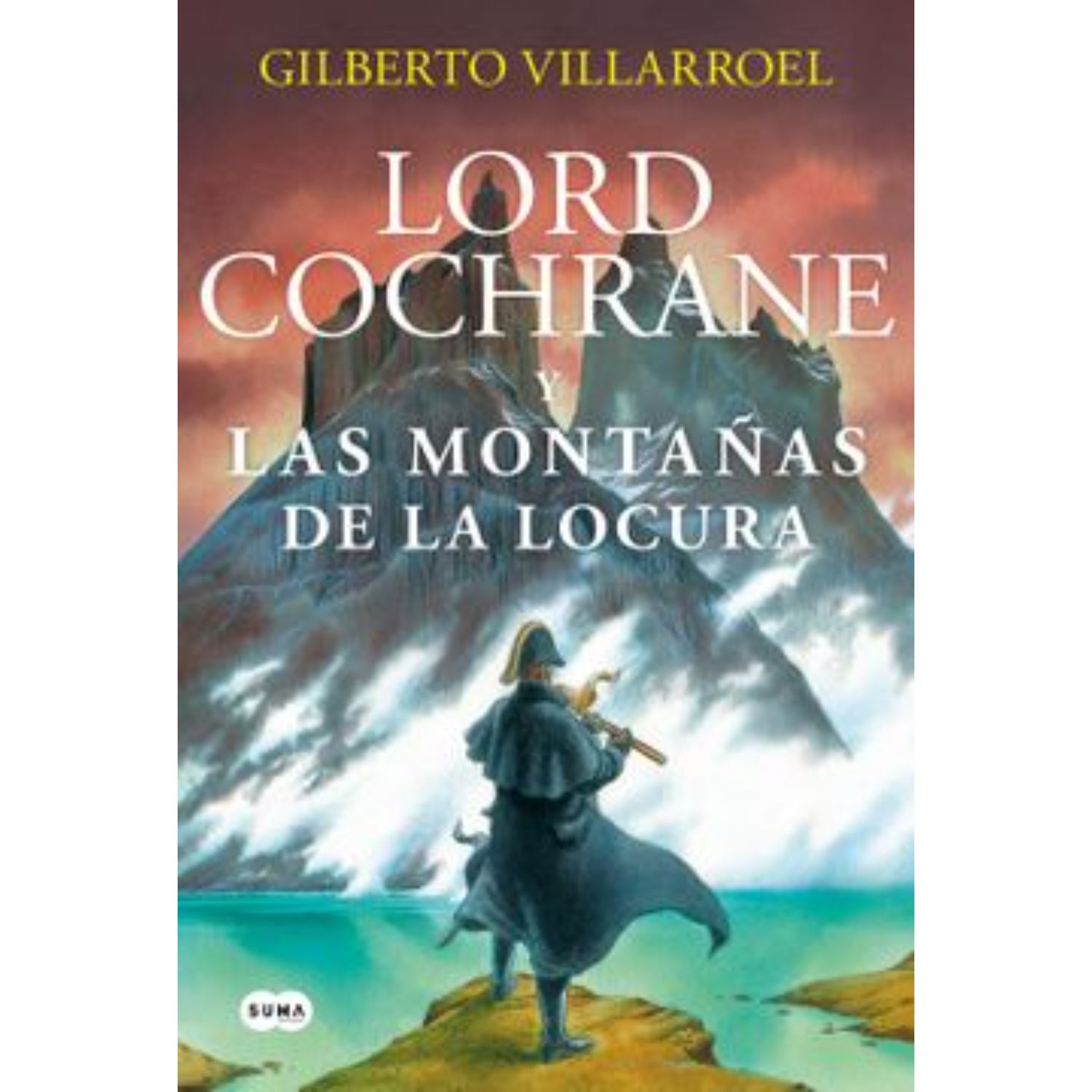 LIBRO LORD COCHRANE EN LAS MONTAÑAS DE LA LOCURA - VILLARROEL, GILBERTO - 1