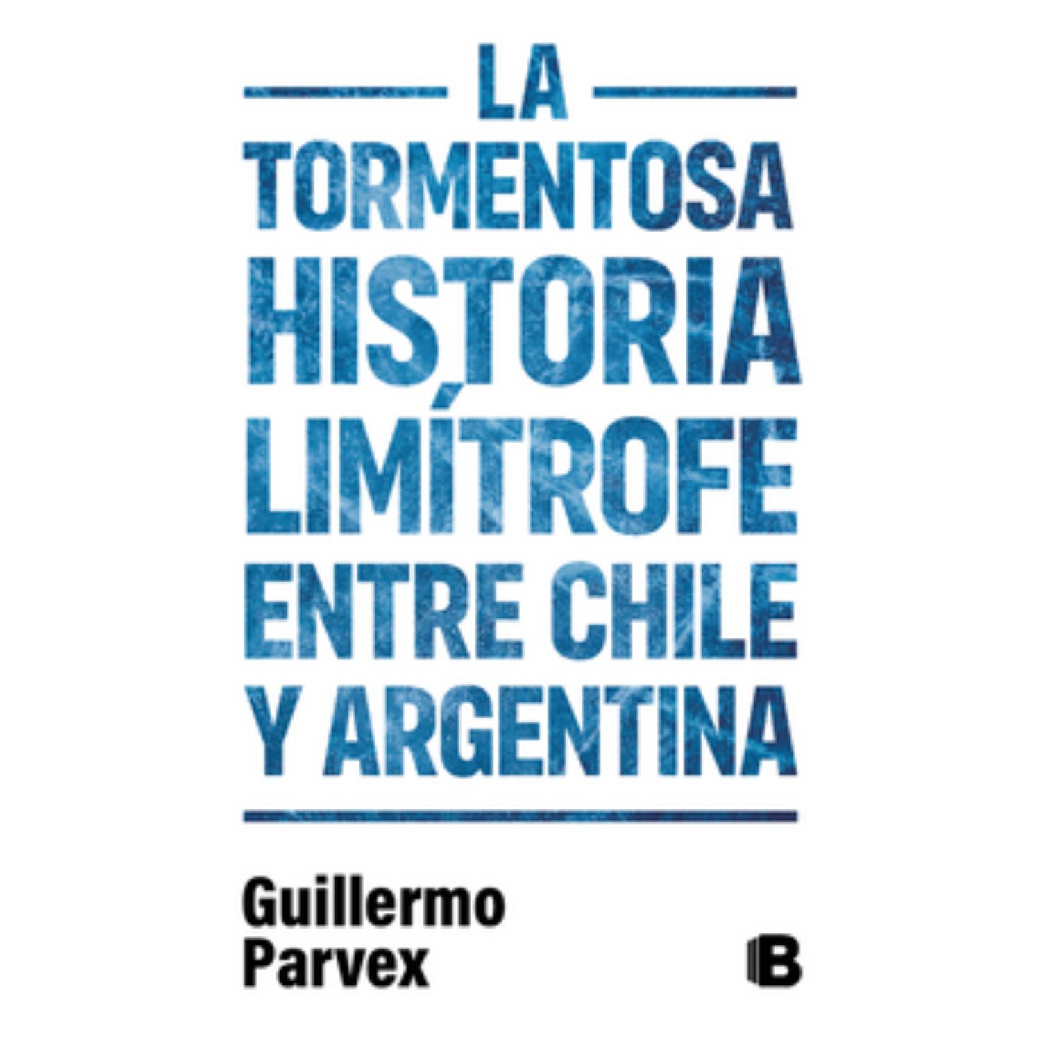 LIBRO DE HISTORIA Y HUMANIDADES TORMENTOSA HISTORIA LIMITROFE ENTRE CHILE PARVEX, GUILLERMO - 1