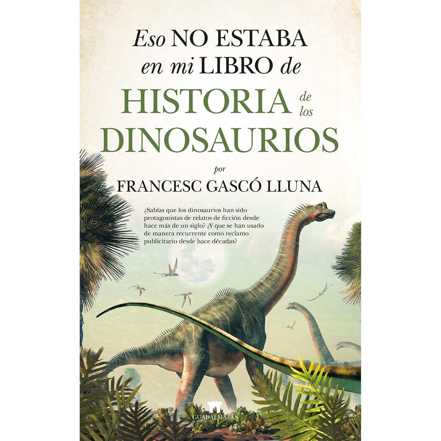 LIBRO ESO NO ESTABA EN MI LIBRO DE HISTORIAL DE LOS DINOSAURIOS FRANCESC GASCO - 1