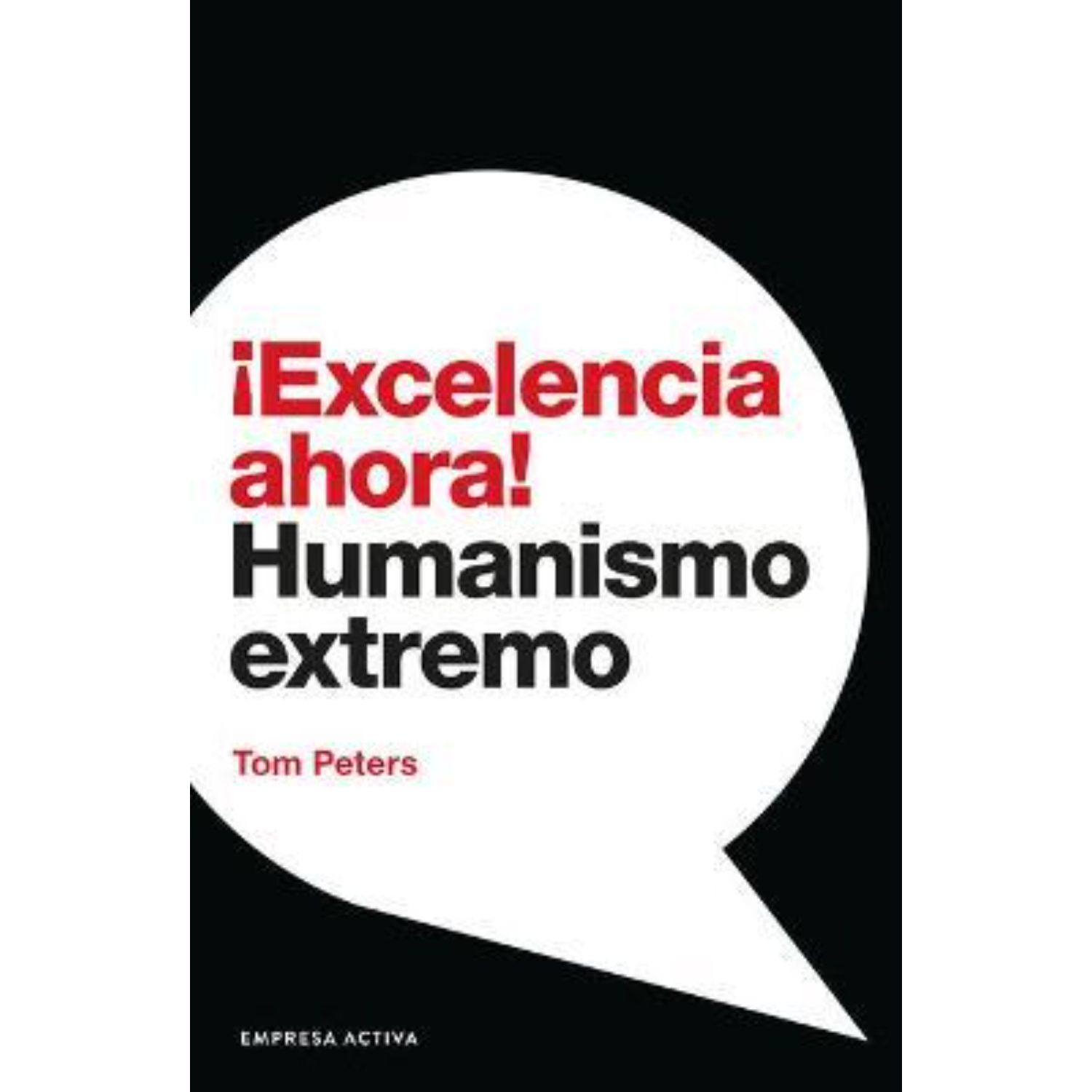 LIBRO ¡EXCELENCIA AHORA! TOM PETERS - 1