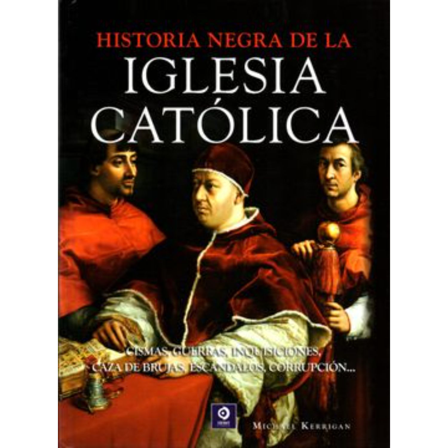 LIBRO DE HISTORIA Y HUMANIDADES HISTORIA NEGRA DE LA IGLESIA CATOLICA KERRIGAN, MICHAEL - 1